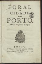 Foral da Cidade do Porto, de 20 de Junho de 1517. - Porto : Na Offic. de Antonio Alvarez Ribeiro, 1788. - 33 p. ; 29 cm