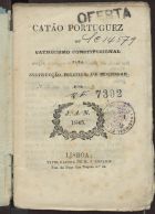 NOGUEIRA, Joaquim António, 1790-1851<br/>Catão portuguez ou cathecismo constitucional para instrucção politica da mocidade / por J. A. N.. - Lisboa : Typ. M. J. Coelho, 1845. - 126 p. ; 14 cm