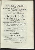 SAMPAIO, Francisco Coelho de Sousa e, 17---1820?<br/>Prelecções de direito patrio publico e particular, offerecidas ao serenissimo Senhor D. João Principe do Brasil / por Francisco Coelho de Souza e S. Paio. - Coimbra : Na Real Imprensa da Universidade, 1793-1805. - 3 partes em 1 v. ; 21 cm