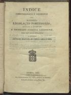 PORTUGAL.. Leis, decretos, etc.. Índice cronológico e remissivo da novíssima legislação portuguesa<br/>Indice chronologico e remissivo da novissima legislação portuguesa.. / por António Manoel do Rego Abranches. - Lisboa : Typ. da Viuva Silva e Filhos, 1836. - 275 p. ; 21 cm