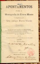 Apontamentos para a monografia de Evora Monte coligidos por um antigo Ferro-Viario. - 1ª ed. - Montemôr-o-Novo : [s.n.], 1916 (Montemor-o-Novo : Tip. Meridional). - 32, [1] p. : il. ; 23 cm