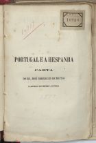 MATOS, José Rodrigues de, 1810-1877<br/>Portugal e a Hespanha ; carta ao Visconde de Sanches de Baena / do Dr. José Rodrigues de Mattos. - Lisboa : [s.n.], 1873. - 16 p. ; 21 cm