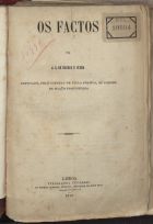 CUNHA, J. G. de Barros e, ca 18--<br/>Os factos / por J. G. de Barros e Cunha. - Lisboa : Typ. Universal de T. Qaiutino Antunes, 1870. - 56 p.