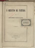 SILVEIRA, Joaquim Henriques Fradesso da, 1825-1875<br/>A questão de fazenda / por Joaquim Henriques Fradesso da Silveira. - Lisboa : Impr. Nacional, 1872. - 32 p. ; 15 cm