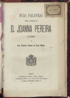 RIBEIRO, José Frederico Emauz do Casal, ca 18--<br/>Duas palavras sobre o processo de D. Joanna Pereira e outros / por José Frederico Emauz do Casal Ribeiro. - Lisboa : Lallement Fréres, 1877. - 23 p. ; 22 cm