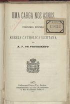 FIGUEIREDO, António José de, 1819-1904<br/>Uma carga nos asnos ou programma resumido da Egreja Catholica Luzitana / A. J. de Figueiredo. - Lisboa : [s.n.], 1875. - 20 p. ; 18 cm