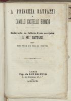 MANGAS, Manuel de Torres, 1835-?<br/>A princeza Rattazzi e Camillo Castello Branco : refutação ao folheto dªeste escriptor a Srª. Rattazzi / pelo Visconde de Villas Fortes. - Lisboa : Typ. da Luz do Povo, 1880. - 32 p. ; 18 cm