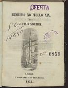 NOGUEIRA, José Félix Henriques, 1823-1858<br/>O municipio no século XIX / J. Félix Nogueira. - Lisboa : Typ. Progresso, 1856. - 335, [12] p. ; 13 cm