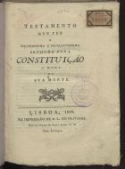 Testamento que fez a ilustrissima e excellentissima senhora Dona Constituição à hora da sua mortte. - Lisboa : Imp. de A. L. de Oliveira, 1828. - 8 p.