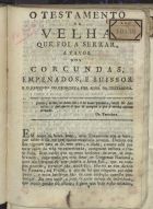 O testamento da velha que foi serrar, a favor dos corcundas, empenados, e suissos, e o responso do exorcista por alma da testadora. - Lisboa : Imp. da Viuva Neves e Filhos, [18--]. - 8 p.