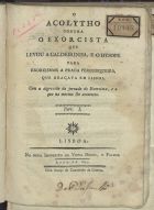 O acolytho contra o exorcista que levou a caldeirinha, e o hysope para exorcismar a praga periodiqueira, que graçou em Lisboa. - Lisboa : Imp. da viuva Neves e Filhos, 1821. - 11 p.