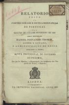 TOMAS, Manuel Fernandes, 1771-1822<br/>Relatório feito às cortes geraes e extraordinarias de Portugal... sobre o estado e administração do Reino durante o tempo da Junta do Governo Supremo / Manuel Fernandes Tomás. - Lisboa : Imp. Nacional, 1821. - 31 p.