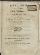 A. P. F. N.<br/>Dialogo entre dous corcundas : Ribeiro no seu cazal, e Gomes no seu ribeiro / por A. P. F. N.. - Lisboa : Off. da Viuva de Lino da Silva Godinho, 1821. - 14 p.