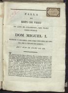 FALA DO BISPO DE VISEU NO AUTO DO JURAMENTO, QUE EL-REI NOSSO SENHOR DOM MIGUEL I PRESTOU E RECEBEU DOS TRES ESTADOS DO REINO, EM A CIDADE DE LISBOA, AOS 7 DIAS DE JULHO DE 1828<br/>Fala do bispo de Vizeu no auto do juramento, que El-Rei Nosso Senhor Dom Miguel I prestou e recebeo dos trez Estados do Reino, em a cidade de Lisboa, aos 7 dias de Julho de 1828. - [Lisboa : s.n., 1828]. - 3 p. ; 22 cm