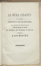 BORNIER, Henri, 1825-1901<br/>As duas cidades = Les deux villes / pelo visconde Henry de Bornier ; versão de J. da S. Mendes Leal. - Lisboa : Typ. Portugueza, 1876. - 13 p. ; 24 cm