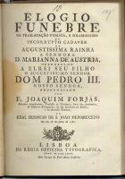 FORJAZ, Joaquim, 1742-1798<br/>Elogio funebre na trasladação publica, e solemnissima do incorrupto cadaver da Augustissima Rainha a Senhora D. Marianna de Austria... / pronunciado por Fr. Joaquim Forjás... no Real Hospicio de S. João Nepomuceno no dia 28 de Julho de 1780. - Lisboa : na Regia Officina Typografica, 1780. - [4], 24 p. ; 4º (22 cm)