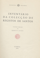 Inventário da colecção de registos de santos / org. e pref. Ernesto Soares. - Lisboa : Biblioteca Nacional, 1955. - XXXVI, [4], 491 p. : il. ; 30 cm