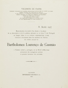 GUSMAO, Bartolomeu de, S.J. 1685-1724,<br/>Reproduction fac-similé dun dessin à la plume de sa description et de la pétition adressée au Jean V. (de Portugal) en langue latine et en écriture contemporaine (1709) retrouvés récemment dans les archives du Vatican du célèbre aéronef de Bartholomeu Lourenco de Gusmão -lhomme volant- portugais, né au Brésil (1685-1724) précurseur des navigateurs aériens et premier inventeur des aérostats / Bartolomeu Lourenço de Gusmão. - [S.l. : s.n.], 1917 (Lausanne: : Impr. Réunies S. A.). - 17 p. : il. ; 29 cm