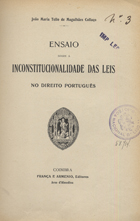 COLACO, Magalhães, 1893-1931<br/>Ensaio sobre a inconstitucionalidade das leis no direito português / João Maria Tello de Magalhães Collaço. - Coimbra : França e Armenio, impr. 1915. - 129 p. ; 24 cm