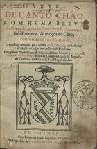 TALESIO, Pedro, ca 1563-ca 1629<br/>Arte de canto chão : com huma breve instrucção, pera os sacerdotes, diaconos, subdiaconos, & moços de coro, conforme ao uso romano / composta & ordenada por o Mestre Pedro Thalesio Cathedratico de Musica na insigne Universidade de Coimbra : dirigida ao... Dõ Affonso Furtado de Mendonça, Bispo de Coimbra.... - Em Coimbra : Na Impressão de Diogo Gomez de Loureyro, 1618. - [12], 140 p. : il. ; 4º (19 cm)