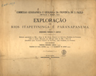 SAMPAIO, Teodoro Fernandes, 1858-1937<br/>Exploração dos rios Itapetininga e Paranapanema / Theodoro Fernandes Sampaio, Francisco de Paula Oliveira, J. F. Washington de Aguiar. - Rio de Janeiro : Impr. Nacional, 1889. - 1 atlas, [4], 14 p. de texto, 25 mapas ; 45x59 cm