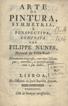 NUNES, Filipe, 15---16--<br/>Arte da pintura, symmetria, e perspectiva / composta por Filippe Nunes, natural de Villa-Real. - Novamente impressa, com boas estampas, correcta, e accrescentada com o seu Index. - Lisboa : na Officina de Joaõ Baptista Alvares, 1767. - [12], 116 p. ; 8º (14 cm)