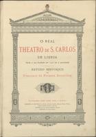 BENEVIDES, Francisco da Fonseca, 1835-1911<br/>O Real Theatro de S. Carlos de Lisboa desde a sua fundação em 1793 até á actualidade : estudo historico / por Francisco da Fonseca Benevides. - [S.l. : s.n.], imp. 1883 (Lisboa : : Typ. Castro Irmão). - VIII, 446, [6] p. : il. ; 31 cm