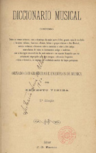 VIEIRA, Ernesto, 1848-1915<br/>Diccionario musical contendo todos os termos technicos... ornado com gravuras e exemplos de música / por Ernesto Vieira. - 2ª ed. - Lisboa : Lambertini, imp. 1899. - 551, [1] p. : il. ; 23 cm