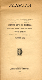 MENDONCA, Henrique Lopes de, 1856-1931<br/>Serrana : drama lyrico em três actos / versos de Henrique Lopes de Mendonça ; trad. italiana de Cesare Fereal ; musica de Alfredo Keil. - Lisboa : Typographia do Commercio 1899. - 65 [3] p. ; 245 mm