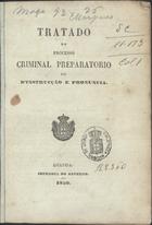 Tratado do processo criminal preparatorio ou dªinstrucção e pronuncia. - Loanda : Impr. do Governo, 1850. - 54, [1] p. ; 20 cm