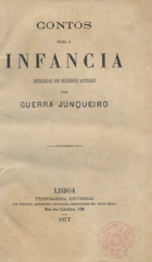 Contos para a infância : escohidos dos melhores auctores / compil. Guerra Junqueiro. - Lisboa : Typ. Universal, 1877. - 147 p., 2 f. ; 19 cm