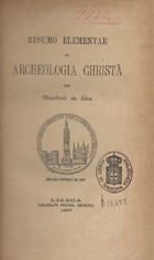 SILVA, Possidónio da, 1806-1896<br/>Resumo elementar de archeologia christã / por Possidonio da Silva. - Lisboa : Lallement Fréres, 1887. - 418 p. ; 20 cm