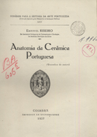 RIBEIRO, Emanuel, 1884-1972<br/>Anatomia da cerâmica portuguesa / Emanuel Ribeiro. - Coimbra : Imp. da Universidade, 1927. - 53 p. : il. ; 23 cm. - (Subsidios para a história da arte portuguesa ; 6)