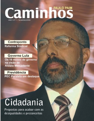 <BR>Data: 11/2004<BR>Fonte: Caminhos, v. 1, n. 1, nov. 2004<BR>Conteúdo: Contraponto: Reforma sindical -- Governo Lula: Os 18 meses de governo na visão de Aloizio Mercadante -- Previdência: PEC paralela em destaque -- Cidadania: Propostas para acabar com 