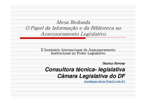 <BR>Data: 28/03/2007<BR>Conteúdo: 1. Importância da Informação 2. Fatores que influenciam as atividades parlamentares e de assessoramento 3. Processo decisório no assessoramento legislativo 4. Modelo conceitual de um sistema de monitoramento de informaçõe